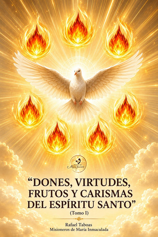Dones, Virtudes, Frutos y Carismas del Espiritu Santo - Tomo I